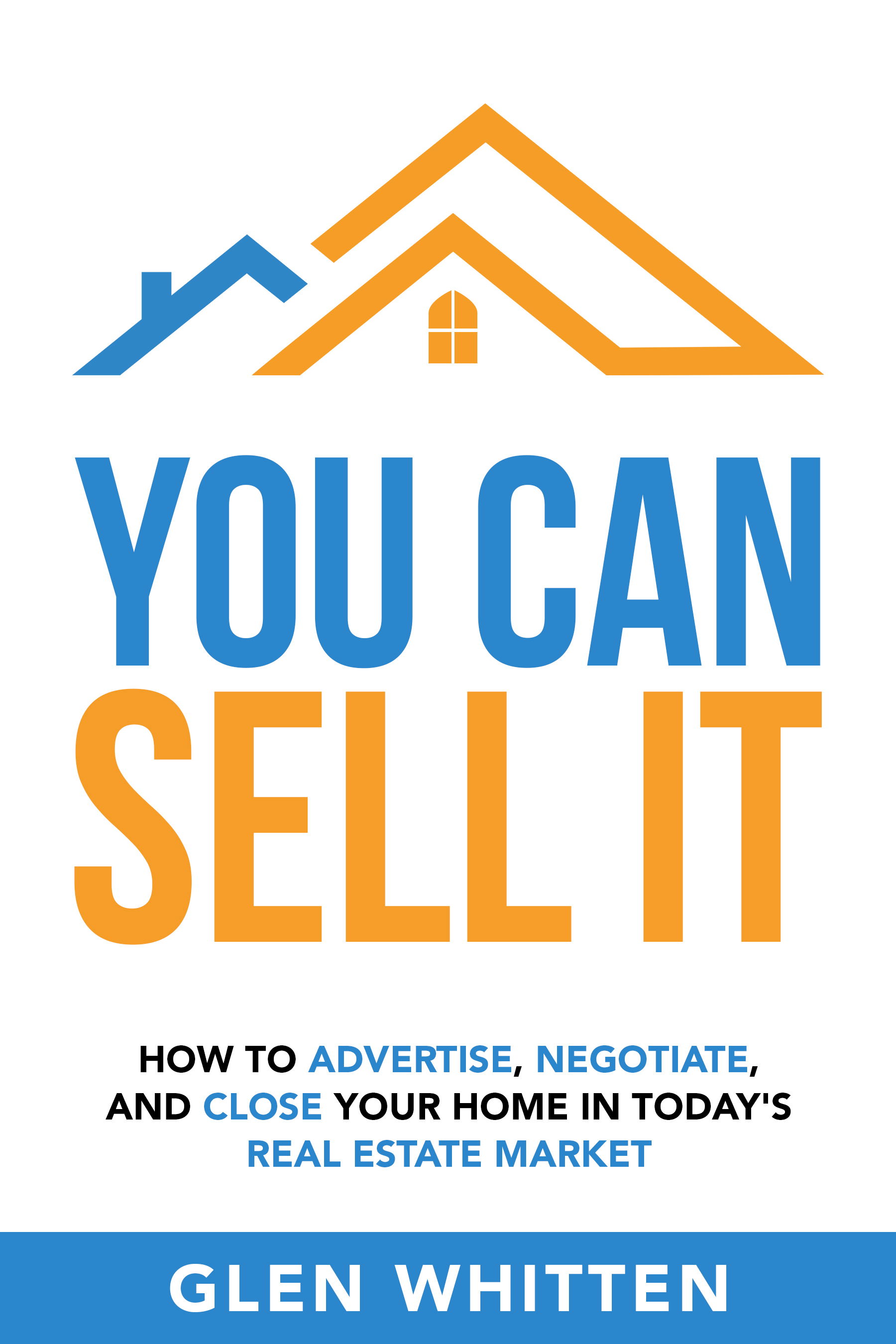 You Can Sell It: How To Advertise, Negotiate, and Close Your Home In Today's Real Estate Market