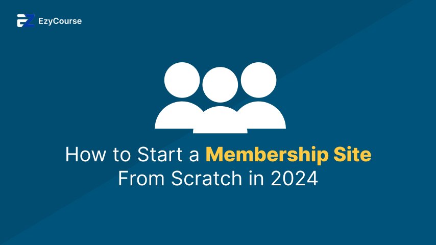 How to Start a Membership Site From Scratch in 2024