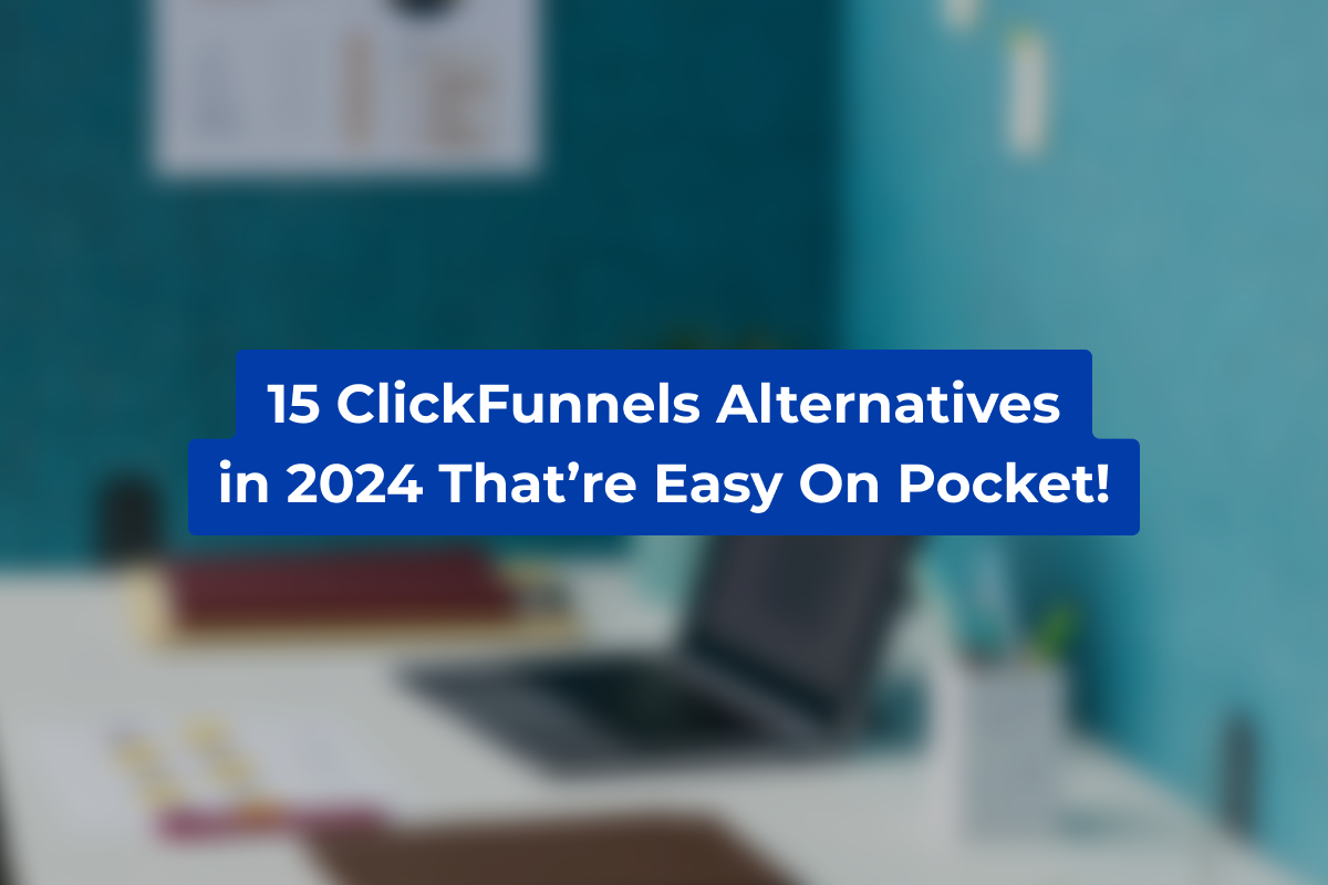 15 Best Low-Budget ClickFunnels Alternatives in 2024!