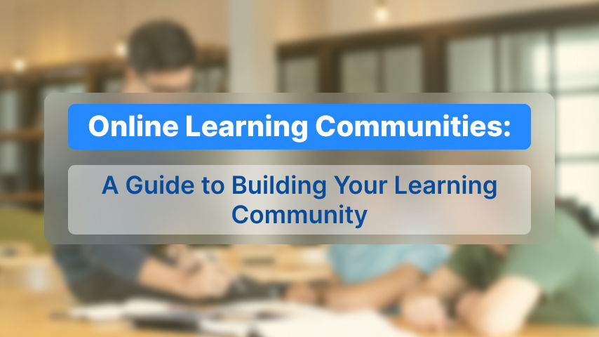 A Complete Guide to Building Your Online Learning Community