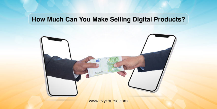 How Much Can You Make Selling Digital Products? Complete Guide