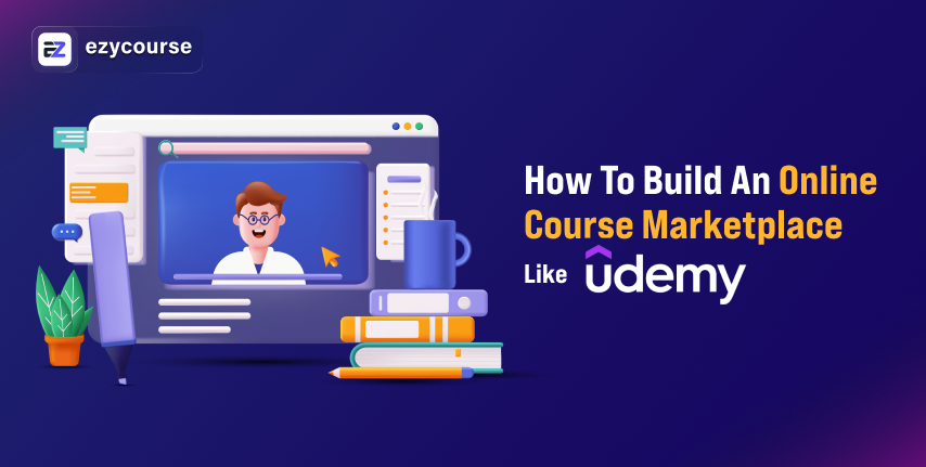 How to Build Online Course Marketplaces Like Udemy [Tips & Best Practices]