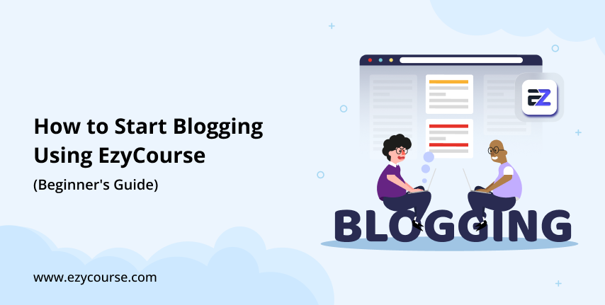 How to Start Blogging Using EzyCourse | The Complete Guide for Beginners