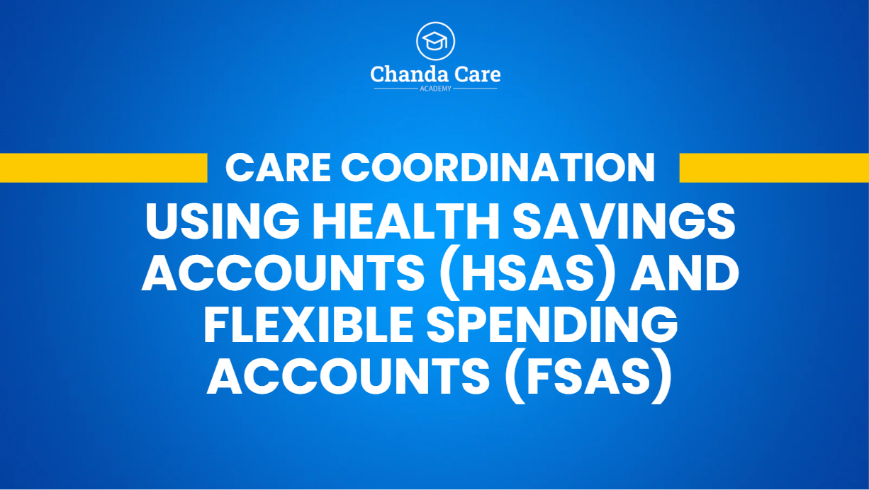 Care Coordination:  Using Health Savings Accounts (HSAs) and Flexible Spending Accounts (FSAs)