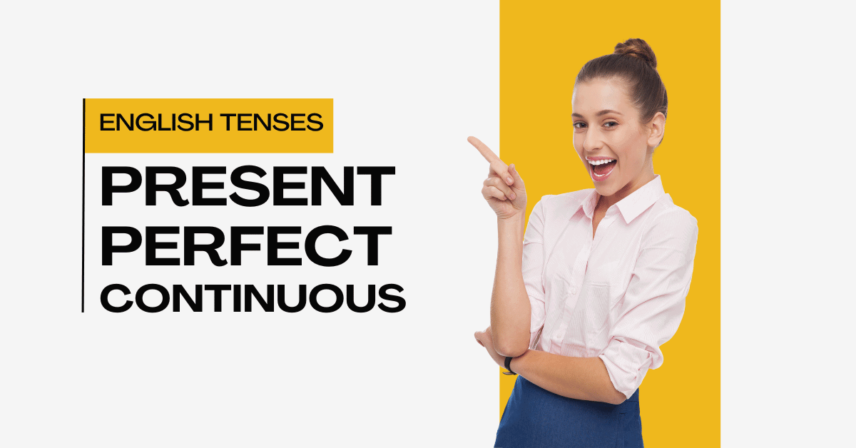 Mastering the Present Perfect Continuous Tense: A Complete Guide