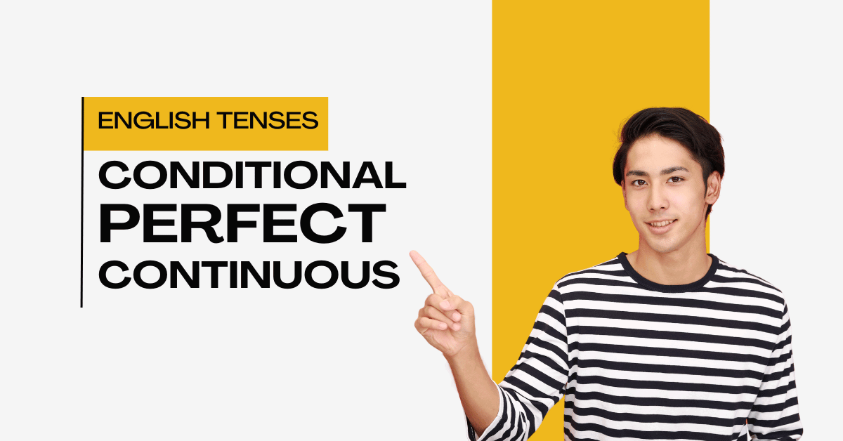 Mastering the Conditional Perfect Continuous Tense: A Complete Guide