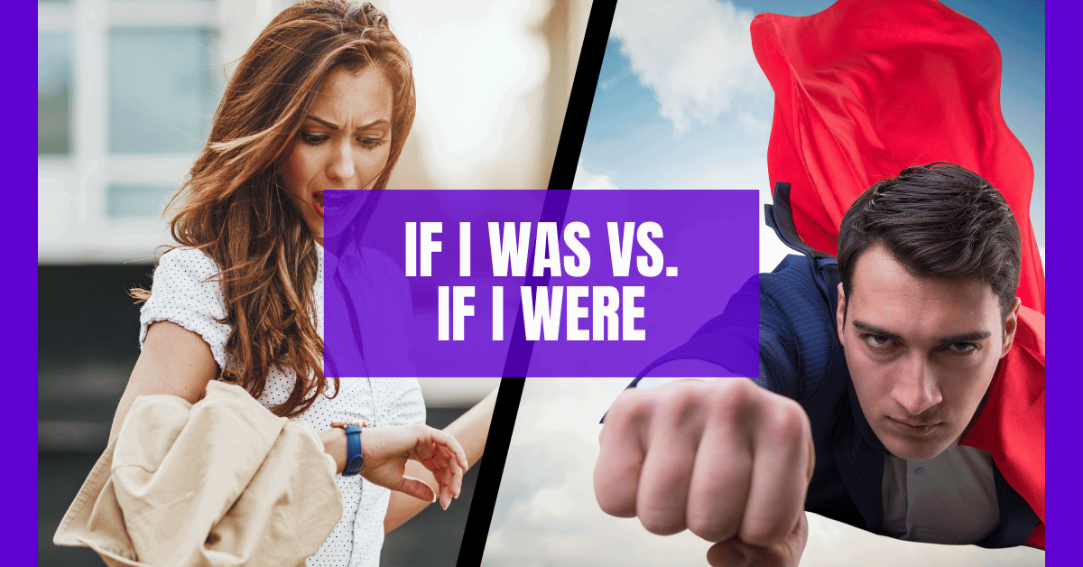 If I Was vs. If I Were: A Simple Guide to Understanding the Difference