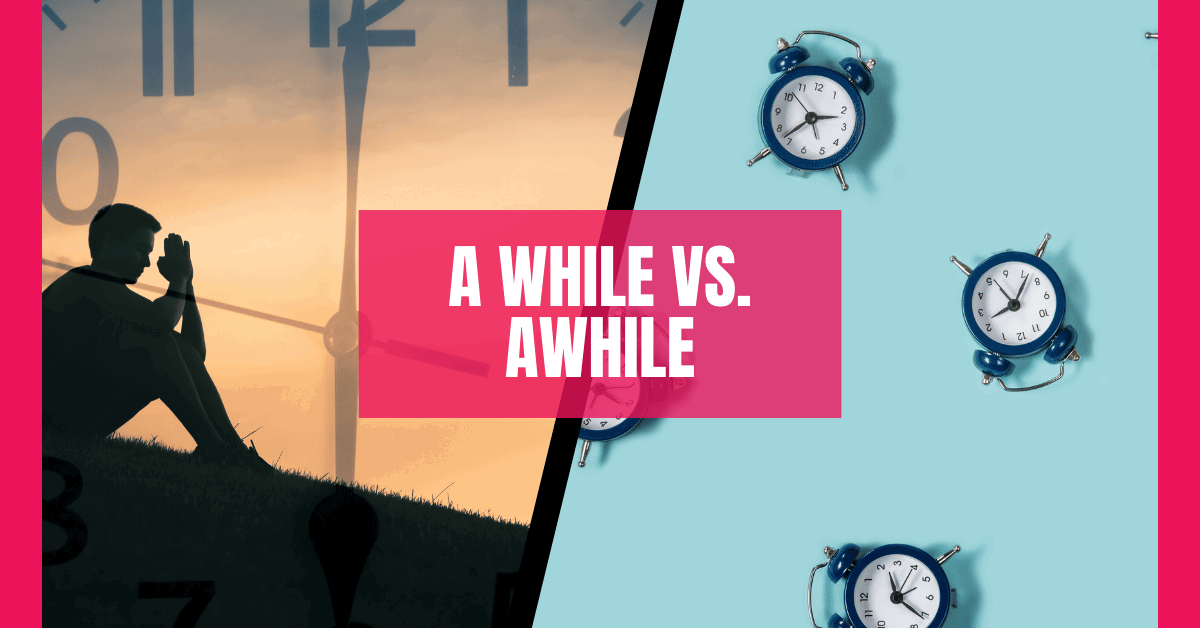 Awhile vs. A While: How to Use Them Correctly in English Writing