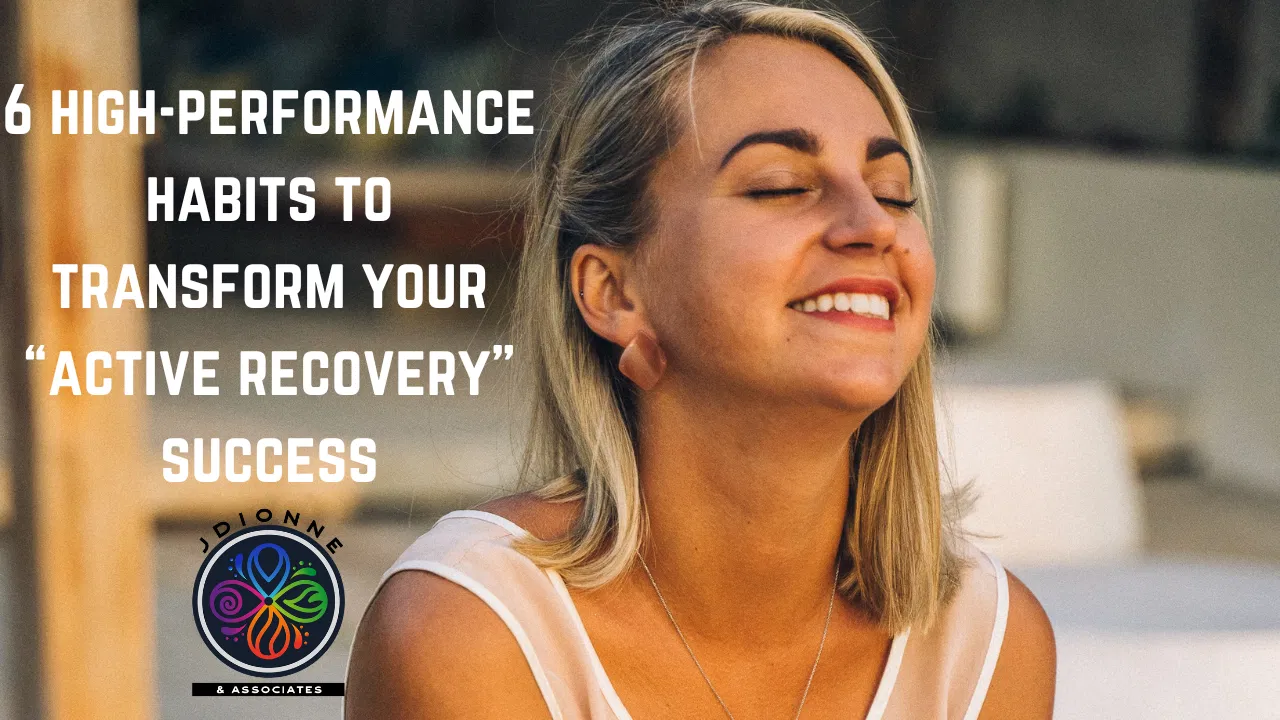 6 high-performance habits to transform your “active recovery” success